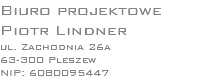 Biuro projektowe Piotr Lindner ul. Zachodnia 26a 63-300 Pleszew NIP: 6080095447